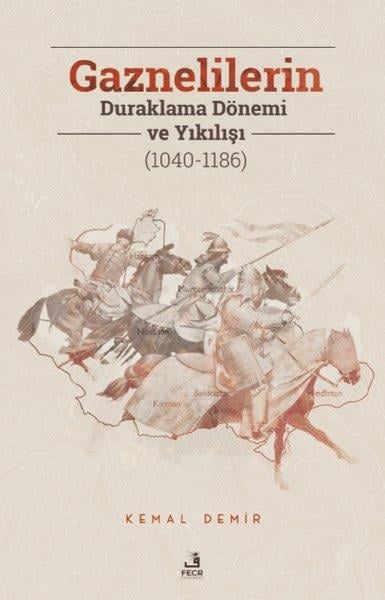 Kemal DemirDünya TarihiGaznelilerin Duraklama Dönemi ve Yıkılışı (1040 - 1186)