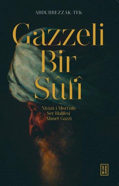 Abdurrezzak TekMystic BücherGazzeli Bir Sufi - Niyazi-i Mısrinin Ser Halifesi Ahmed Gazzi