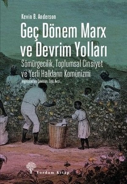 Kevin B. AndersonGenel Politika & Siyaset Bilim & Siyaset Tarihi KitaplarıGeç Dönem Marx ve Devrim Yolları - Sömürgecilik Toplumsal Cinsiyet ve Yerli Halkların Komünizmi
