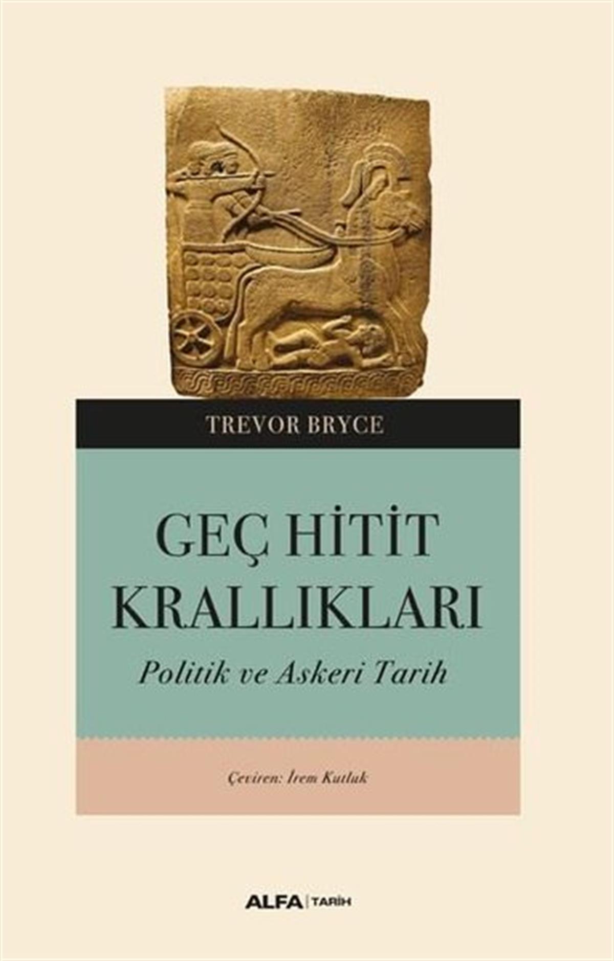 Trevor BryceDünya TarihiGeç Hitit Krallıkları - Askeri ve Politik Bir Tarih
