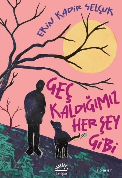Ekin Kadir SelçukTürk RomaniGeç Kaldığımız Her Şey Gibi