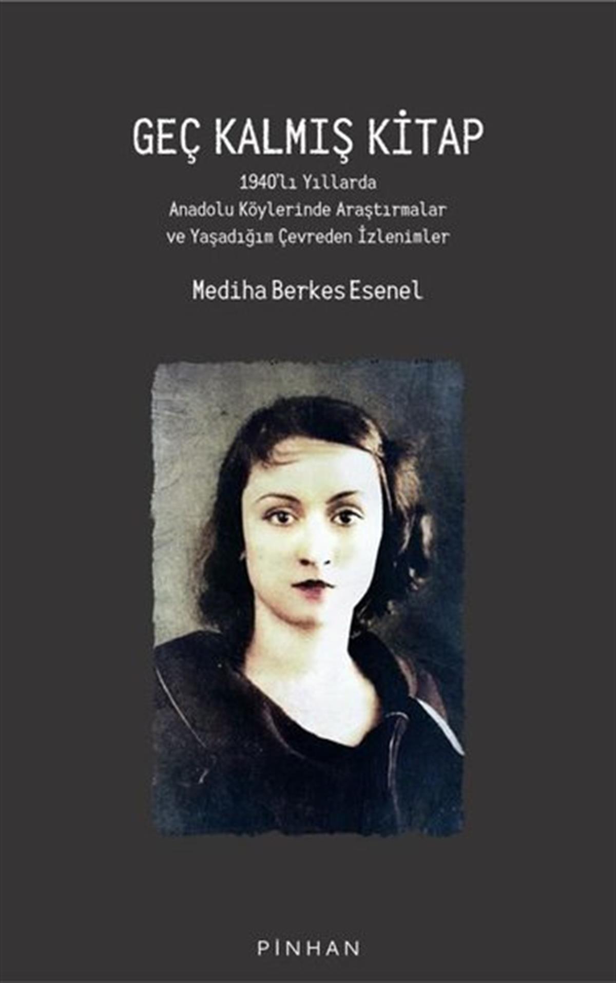 Mediha Berkes EsenelDünya TarihiGeç Kalmış Kitap: 1940'lı Yıllarda Anadolu Köylerinde Araştırmalar ve Yaşadığım Çevreden İzlenimler