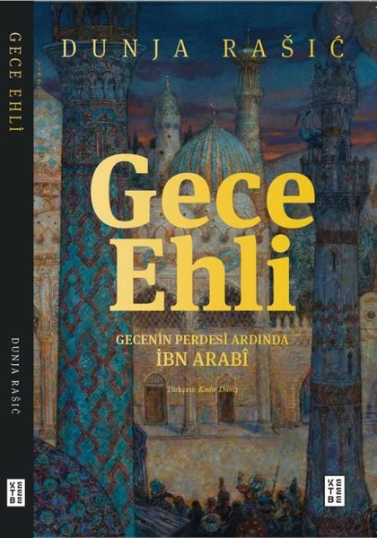 Dunja RasicMystic BücherGece Ehli - Gecenin Perdesi Ardında İbn Arabi