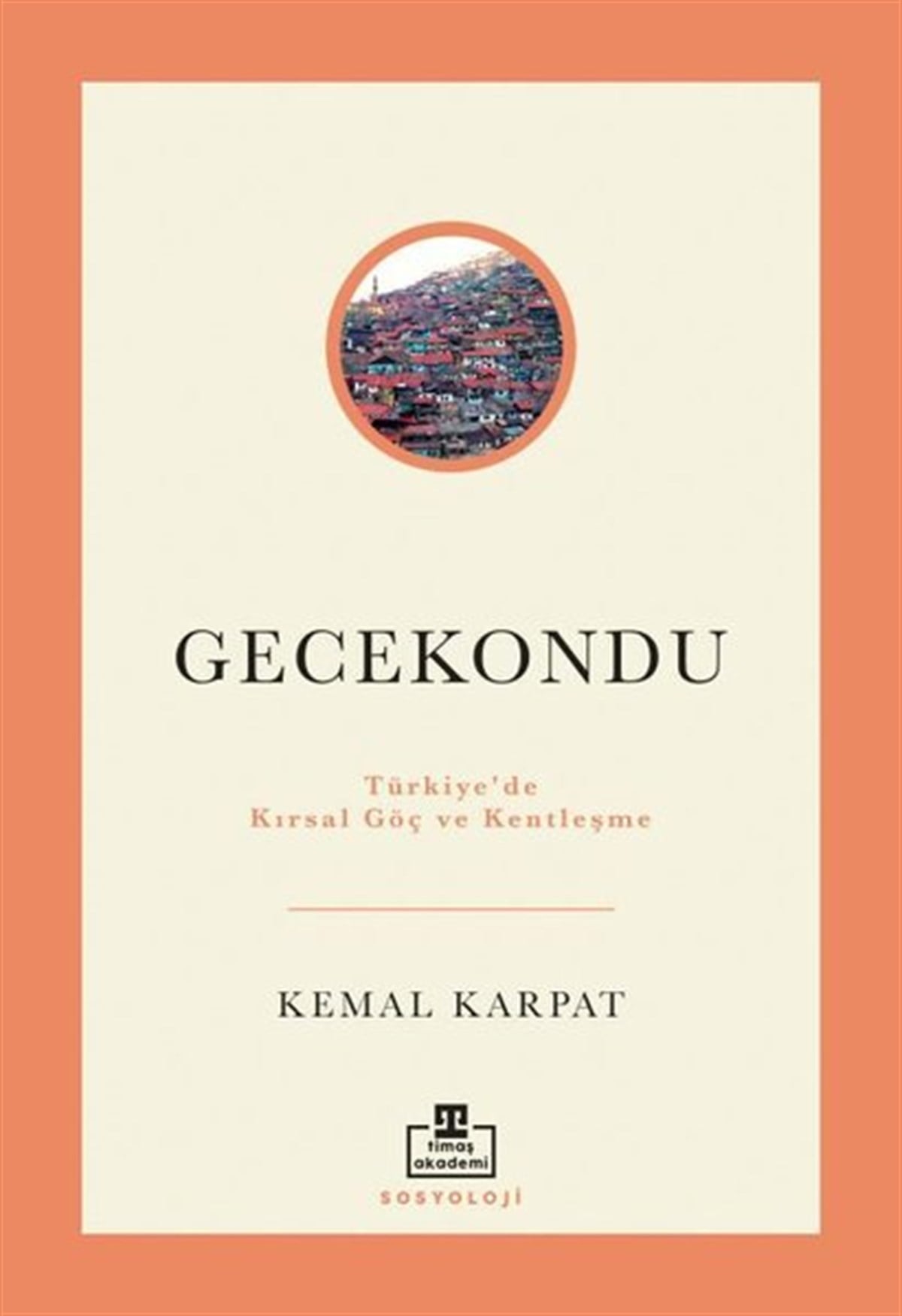 Kemal KarpatSoziologie Gecekondu: Türkiye'de Kırsal Göç ve Kentleşme