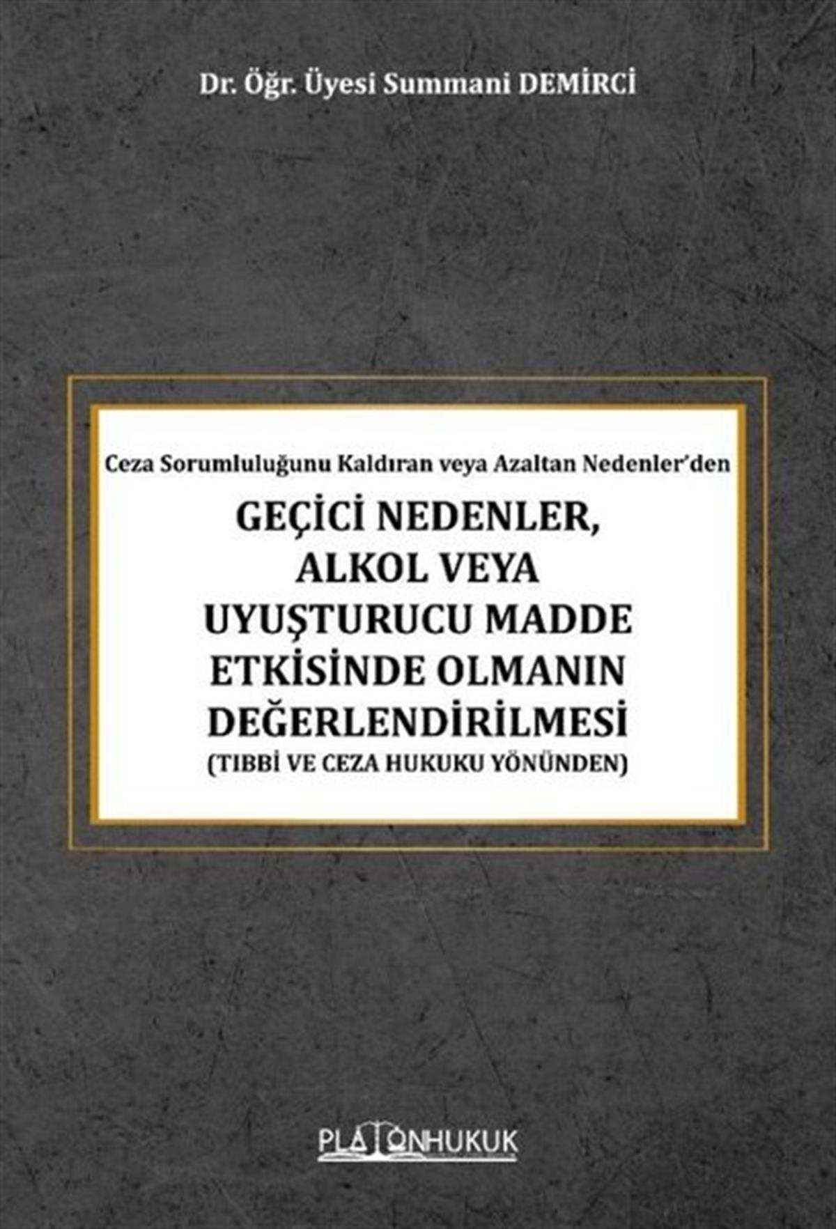 Summani DemirciHukuk Üzerine KitaplarGeçici Nedenler Alkol veya Uyuşturucu Madde Etkisinde Olmanın Değerlendirilmesi - Ceza Sorumluluğun