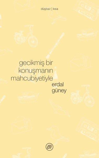 Erdal GüneyTürk RomaniGecikmiş Bir Konuşmanın Mahcubiyetiyle