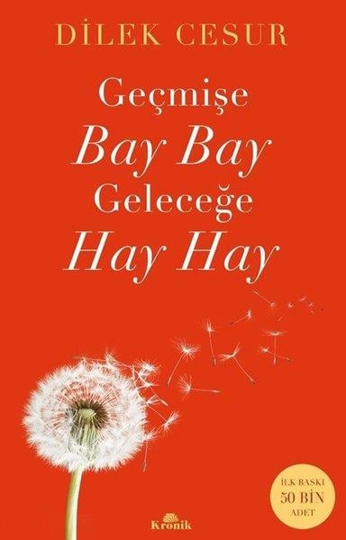 Dilek CesurKişisel Gelişim KitaplarıGeçmişe Bay Bay Geleceğe Hay Hay