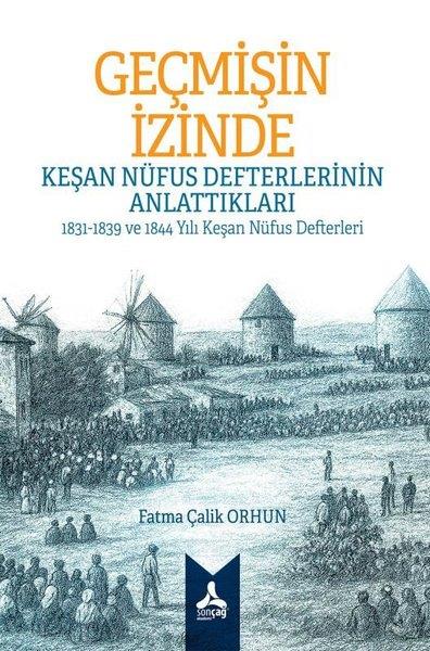 Fatma Çalik OrhunTürk Tarihi Araştırmaları KitaplarıGeçmişin İzinde: Keşan Nüfus Defterlerinin Anlattıkları - 1831 - 1839 ve 1844 Yılı Keşan Nüfus Defte