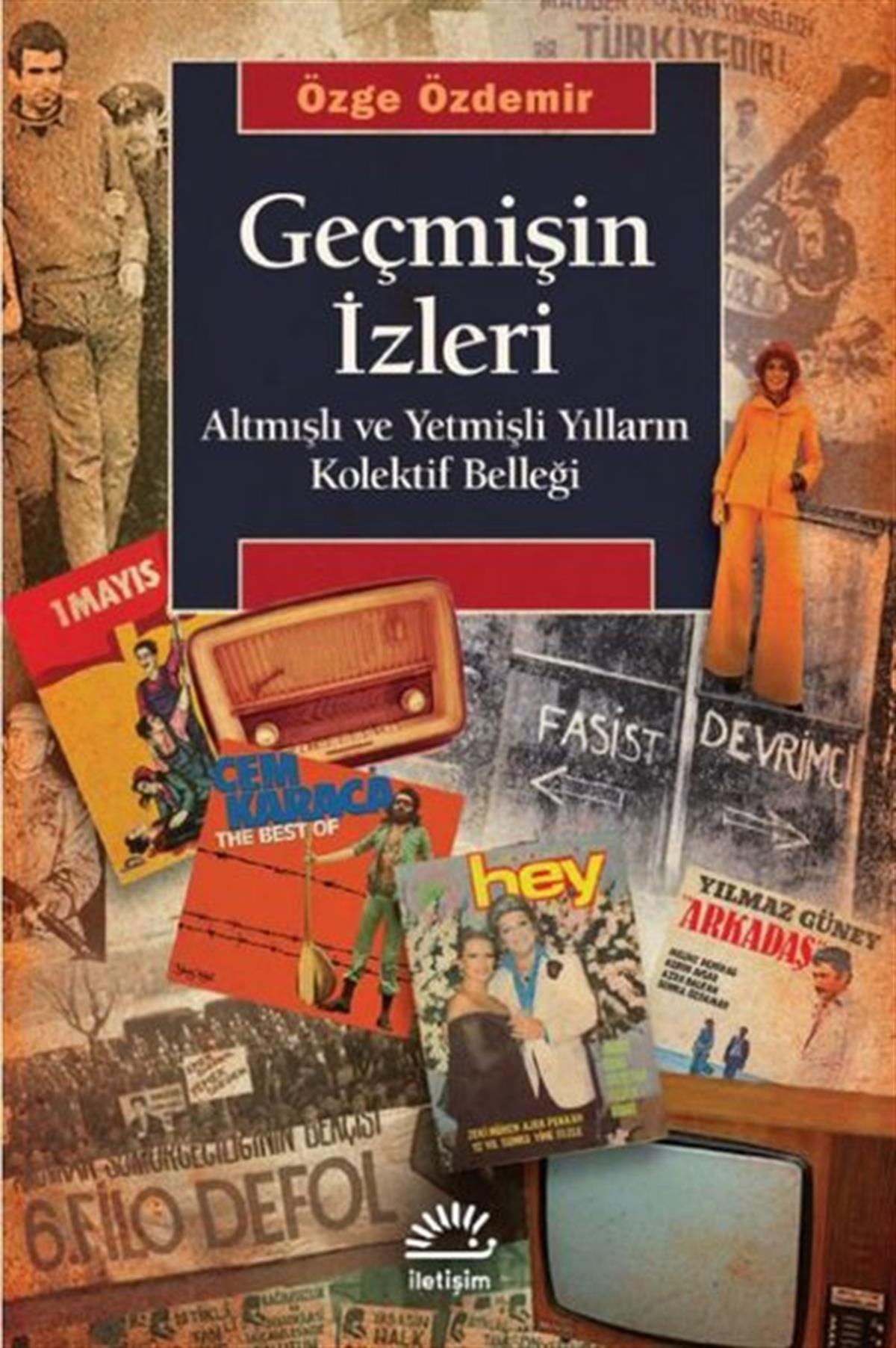 Özge ÖzdemirSosyoloji KitaplarıGeçmişin İzleri - Altmışlı ve Yetmişli Yılların Kolektif Belleği