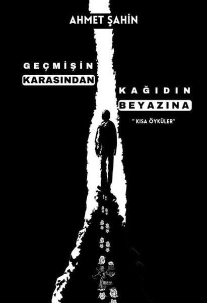 Ahmet ŞahinGeschichten Geçmişin Karasından Kağıdın Beyazına - Kısa Öyküler