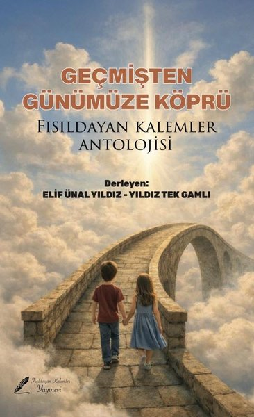 KolektifTürk ŞiiriGeçmişten Günümüze Köprü - Fısıldayan Kalemler Antolojisi