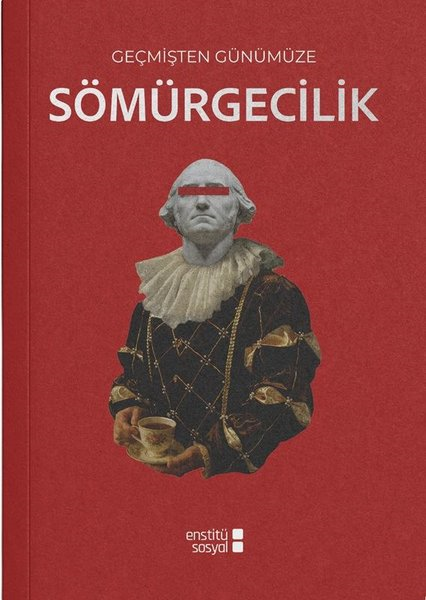 KolektifGenel Politika & Siyaset Bilim & Siyaset Tarihi KitaplarıGeçmişten Günümüze Sömürgecilik