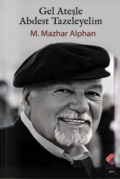M. Mazhar AlphanTürk ŞiiriGel Ateşle Abdest Tazeleyelim