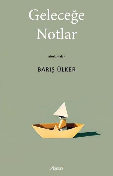 Barış ÜlkerDeneme KitaplarıGeleceğe Notlar - Aforizmalar