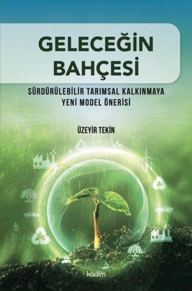 Üzeyir TekinÇevre MühendisliğiGeleceğin Bahçesi - Sürdürülebilir Tarımsal Kalkınmaya Yeni Model Önerisi