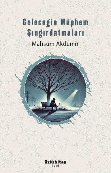 Mahsum AkdemirHikaye (Öykü) KitaplarıGeleceğin Müphem Şıngırdatmaları