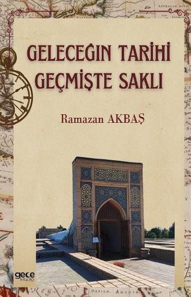 Ramazan AkbaşTürk Tarihi Araştırmaları KitaplarıGeleceğin Tarihi Geçmişte Saklı