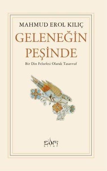 Mahmud Erol KılıçTasavvuf KitaplarıGeleneğin Peşinde - Bir Din Felsefesi Olarak Tasavvuf