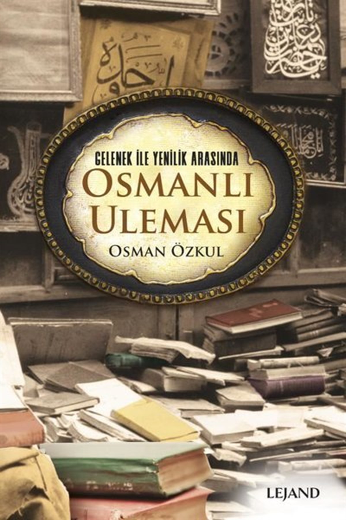 Osman ÖzkulOsmanli TarihiGelenek ile Yenilik Arasında Osmanlı Uleması
