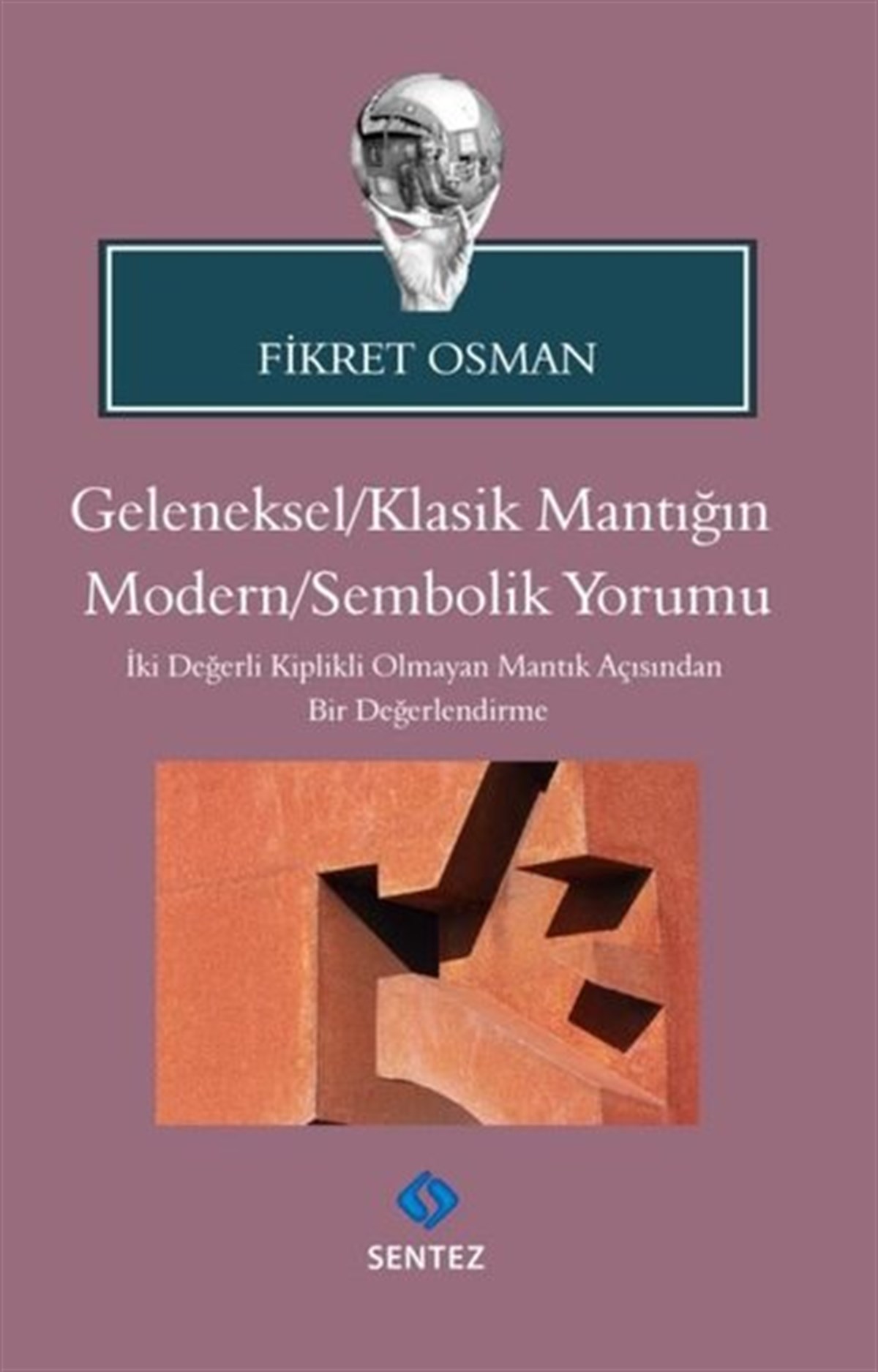 Fikret OsmanFelsefe BilimiGeleneksel - Klasik Mantığın Modern-Sembolik Yorumu