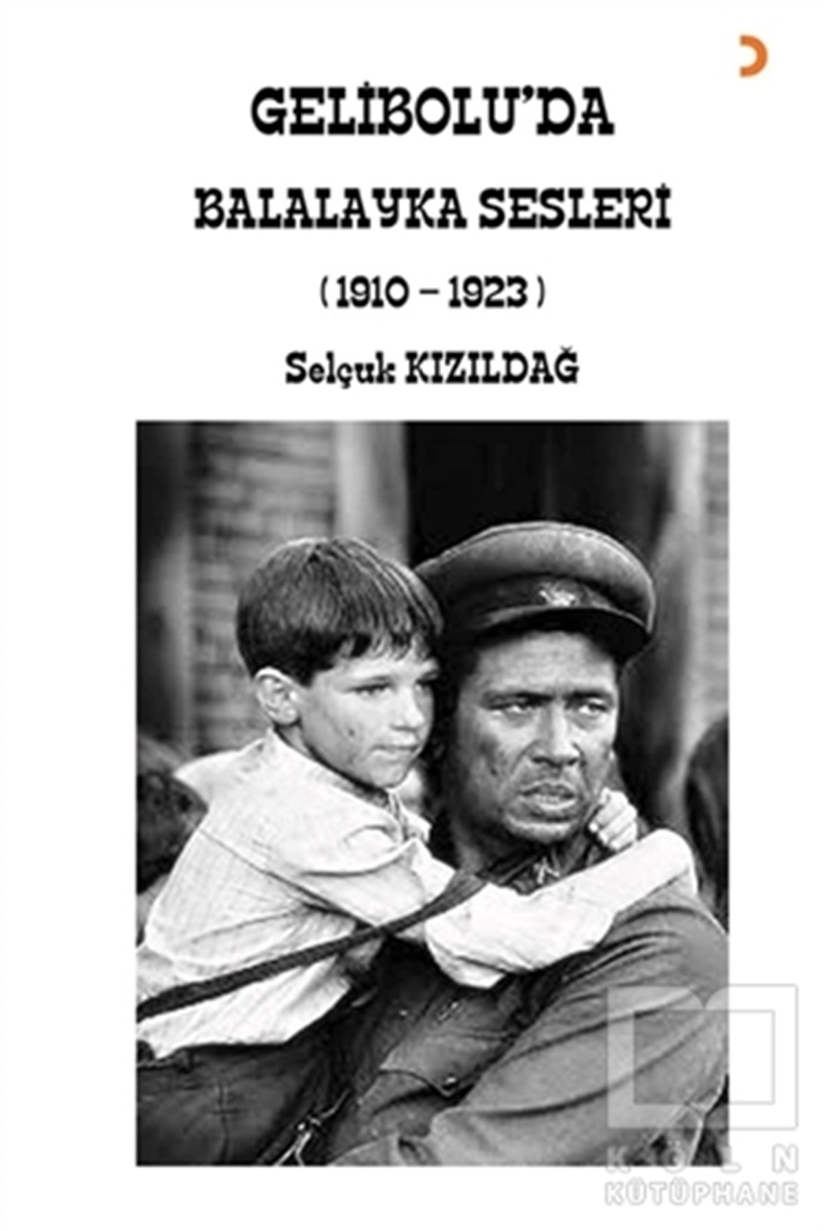 Selçuk KızıldağTürkische RomaneGelibolu’da Balalayka Sesleri (1910-1923)