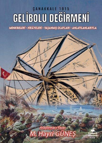 Ali SemerciTürkiye ve Cumhuriyet Tarihi KitaplarıGelibolu Değirmeni - Mankıbeleri-Hikayeleri - Yaşanmış Olayları - Anlatılanlarıyla