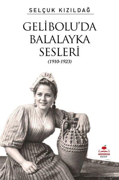Selçuk KızıldağTürk Tarihi Araştırmaları KitaplarıGelibolu'da Balalayka Sesleri (1910 - 1923)