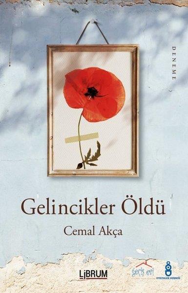 Cemal AkçaDeneme KitaplarıGelincikler Öldü