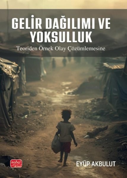 Eyüp AkbulutEkonomi KitaplarıGelir Dağılımı ve Yoksulluk - Teoriden Örnek Olay Çözümlemesine