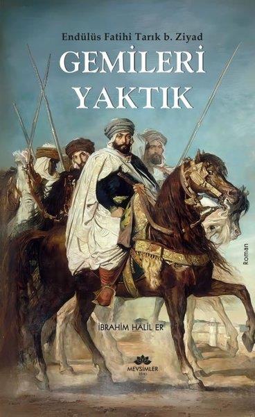 İbrahim Halil ErTürk RomaniGemileri Yaktık - Endülüs Fatihi Tarık B. Ziyad