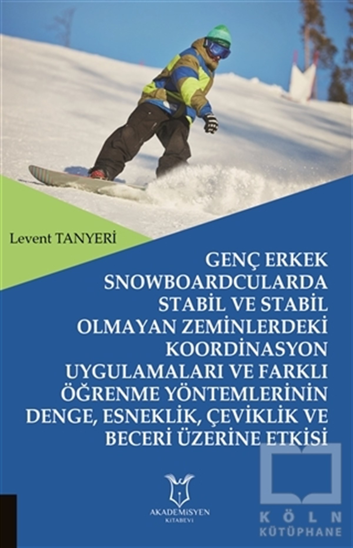 Levent TanyeriSporGenç Erkek Snowboardcularda Stabil ve Stabil Olmayan Zeminlerdeki Koordinasyon Uygulamaları ve Farklı Öğrenme Yöntemlerinin Denge, Esneklik, Çeviklik ve Beceri Üzerine Etkisi