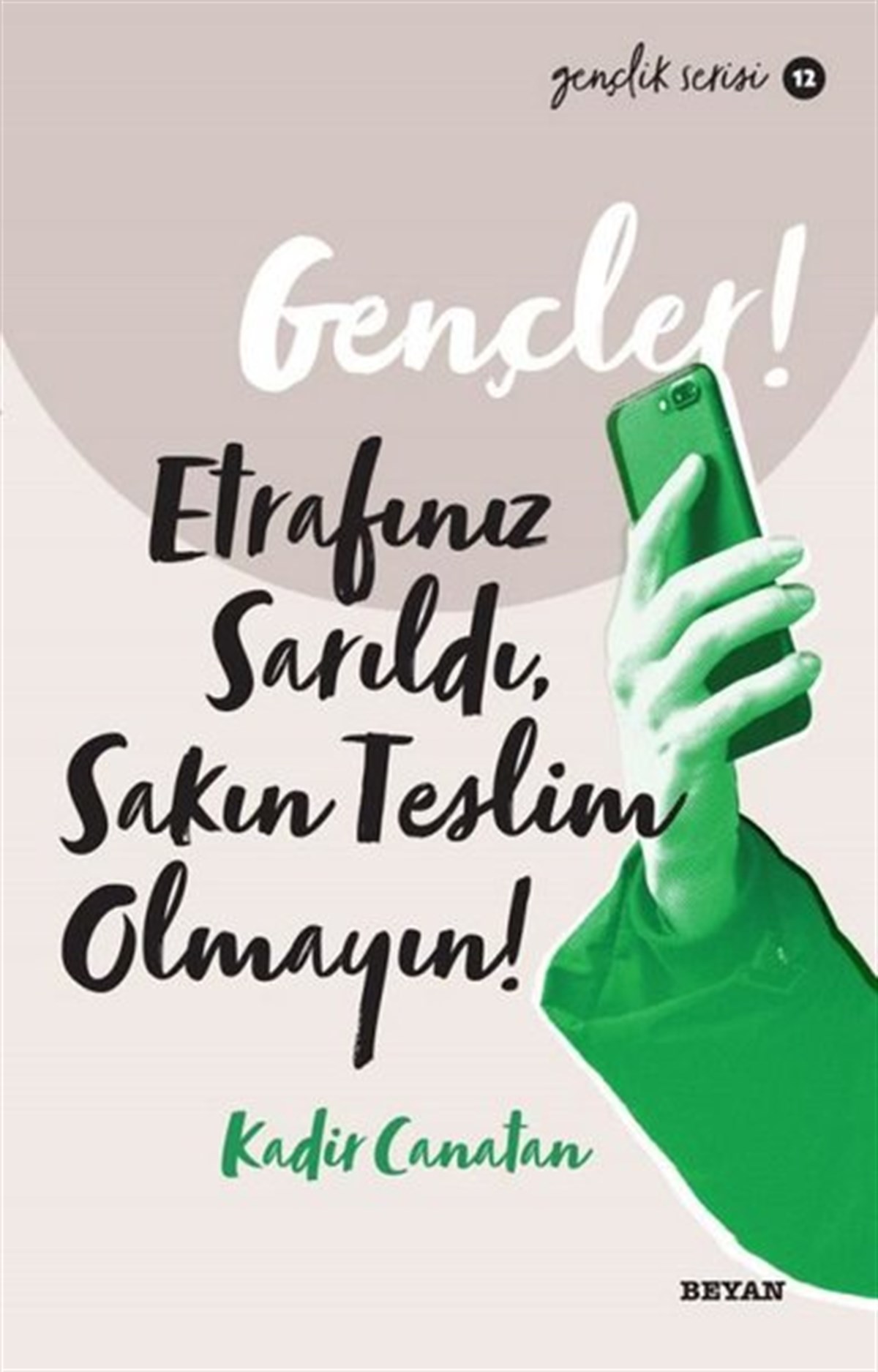 Kadir CanatanÇocuk Gençlik RomanlarıGençler! Etrafınız Sarıldı Sakın Teslim Olmayın! Gençlik Serisi 12