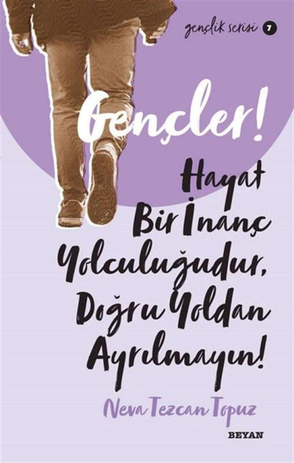Neva Tezcan TopuzÇocuk Gençlik RomanlarıGençler! Hayat Bir İnanç Yolculuğudur Doğru Yol'dan Ayrılmayın! Gençlik Serisi 7