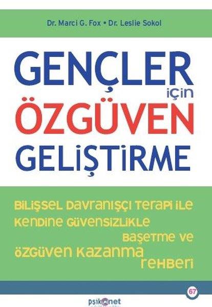 Marci G. FoxPsikoloji KitaplarıGençler İçin Özgüven Geliştirme - Bilişsel Davranışçı Terapi İle Kendine Özgüvensizlikte Baş etme ve Özgüven Kazanma Rehberi