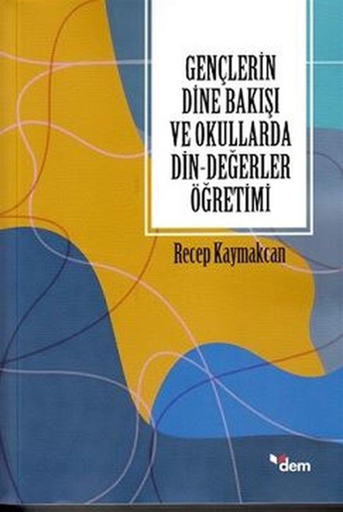 Recep KaymakcanEğitimGençlerin Dine Bakışı ve Okullarda Din - Değerler Öğretimi