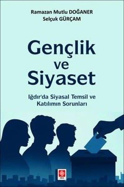 Ramazan Mutlu DoğanerDigerGençlik ve Siyaset - Iğdır'da Siyasal Temsil ve Katılımın Sorunları