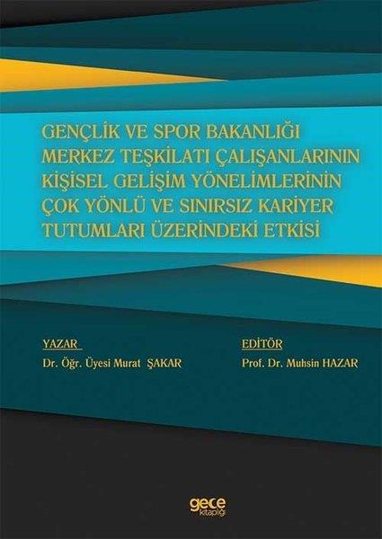 Murat ŞakarDigerGençlik ve Spor Bakanlığı Merkez Teşkilatı Çalışanlarının Kişisel Gelişim Yönelimlerinin Çok Yönlü ve Sınırsız Kariyer Tutumları Üzerindeki Etkisi