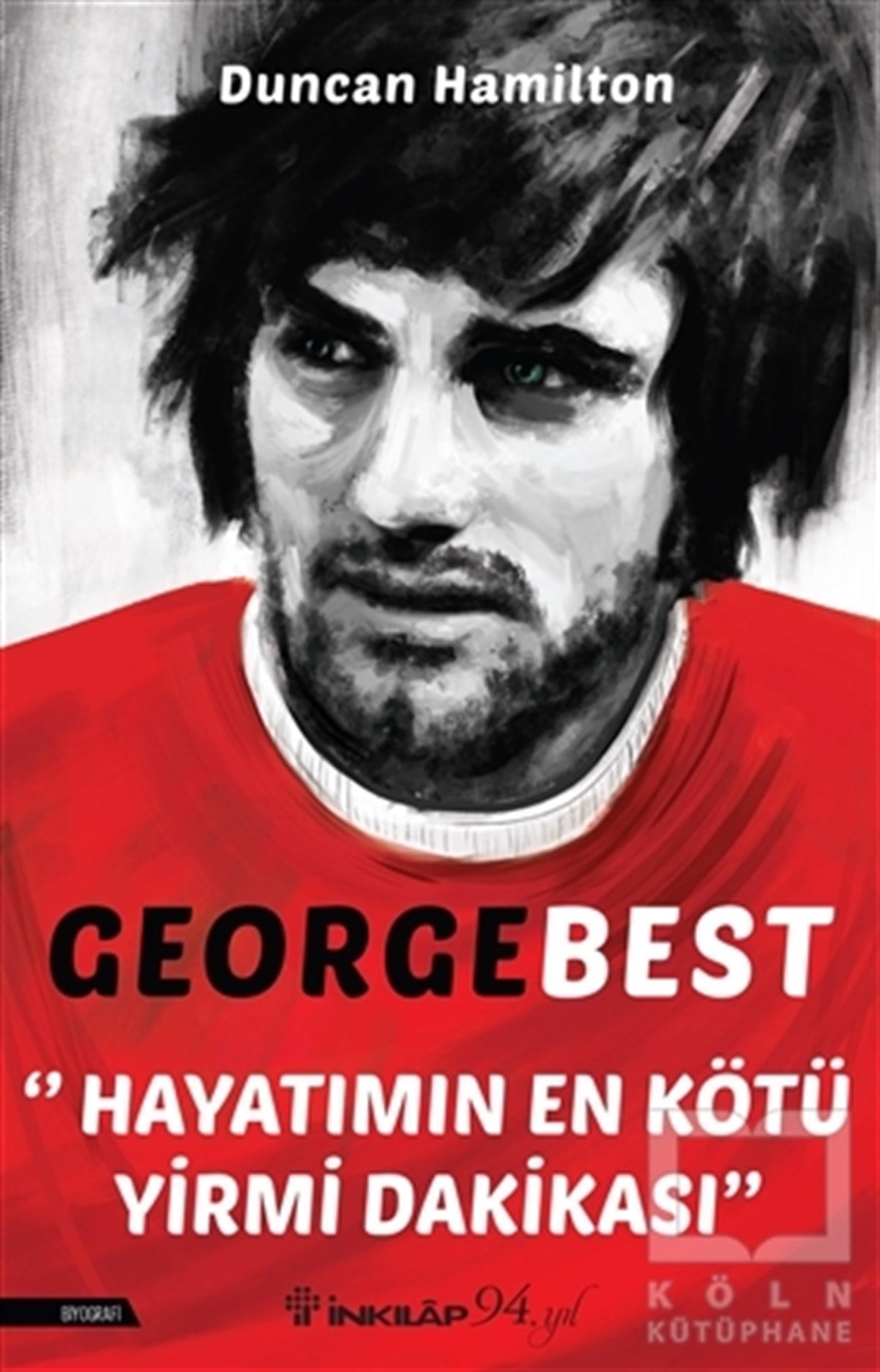 Duncan HamiltonBiographie & AutobiographieGeorge Best - Hayatımın En Kötü Yirmi Dakikası