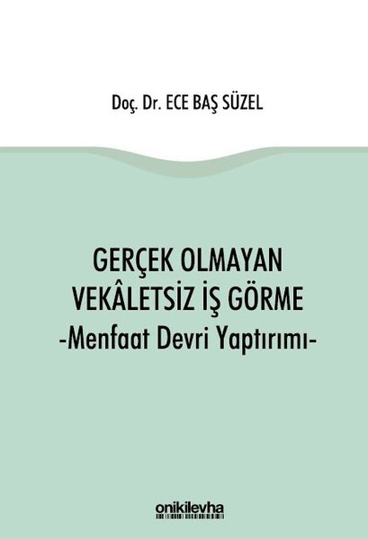 Ece Baş SüzelHukuk Üzerine KitaplarGerçek Olmayan Vekaletsiz İş Görme ve Menfaat Devri Yaptırımı