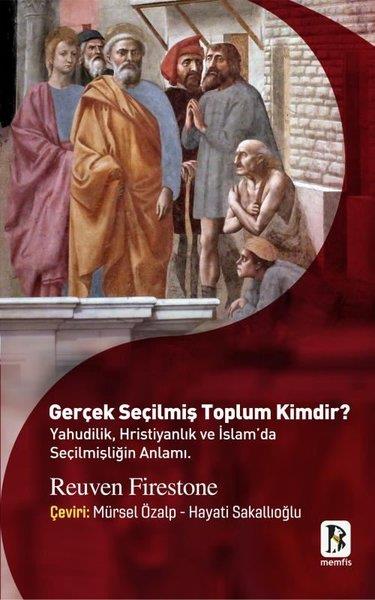 Reuven FirestoneFelsefe BilimiGerçek Seçilmiş Toplum Kimdir? Yahudilik Hristiyanlık ve İslam'da Seçilmişliğin Anlamı.
