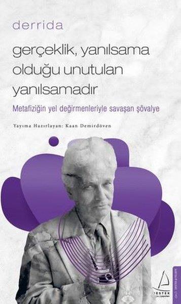 Kaan DemirdövenFelsefe BilimiGerçeklikYanılsama Olduğu Unutulan Yanılsamadır - Derrida