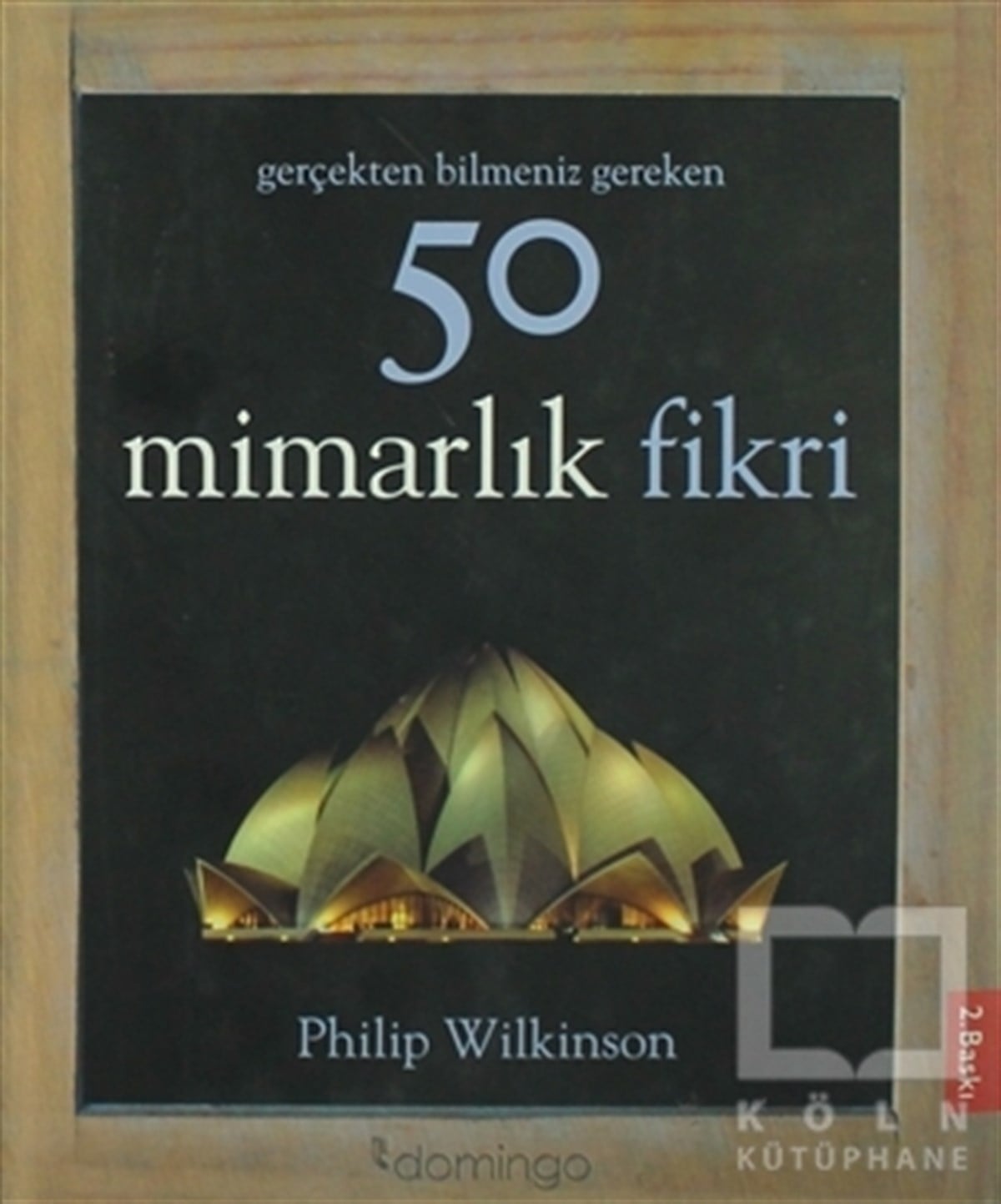 Philip WilkinsonMimarlıkGerçekten Bilmeniz Gereken 50 Mimarlık Fikri
