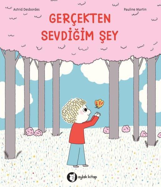 Astrid DesbordesEgitim Etkinlik KitaplariGerçekten Sevdiğim Şey