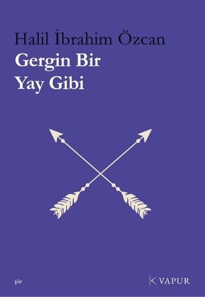 Halil İbrahim ÖzcanTürk ŞiiriGergin Bir Yay Gibi