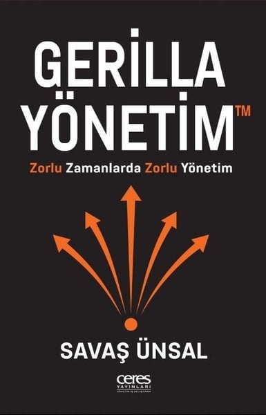 Savaş ÜnsalYönetim / İş Geliştirme / KaliteGerilla Yönetim - Zorlu Zamanlarda Zorlu Yönetim