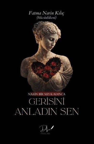 Fatma Narin KılıçTürk RomaniGerisini Anladın Sen - Narin Bir Sızı Kadınca