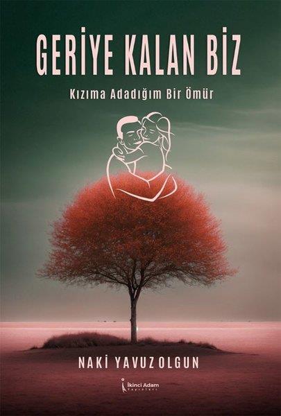 Naki Yavuz OlgunTürk RomaniGeriye Kalan Biz - Kızıma Adadığım Bir Ömür