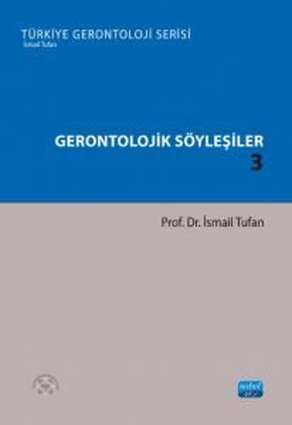 İsmail TufanEğitimGerontolojik Söyleşiler 3 - Türkiye Gerontoloji Serisi