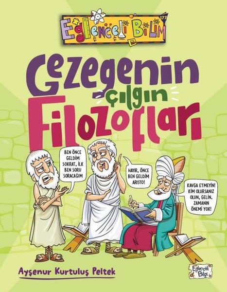 Ayşenur Kurtuluş PeltekÇocuk Bilim KitaplarıGezegenin Çılgın Filozofları - Eğlenceli Bilim