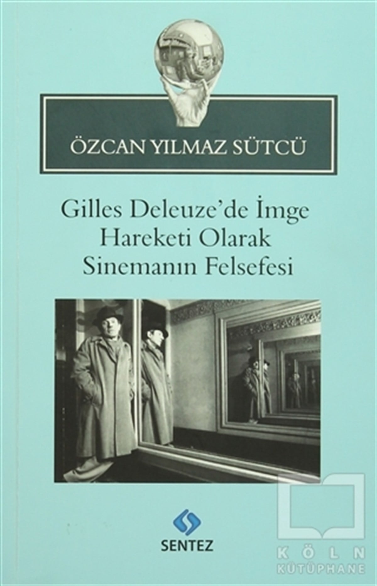 Özcan Yılmaz SütcüGenel KonularGilles Deleuze’de İmge Hareketi Olarak Sinemanın Felsefesi
